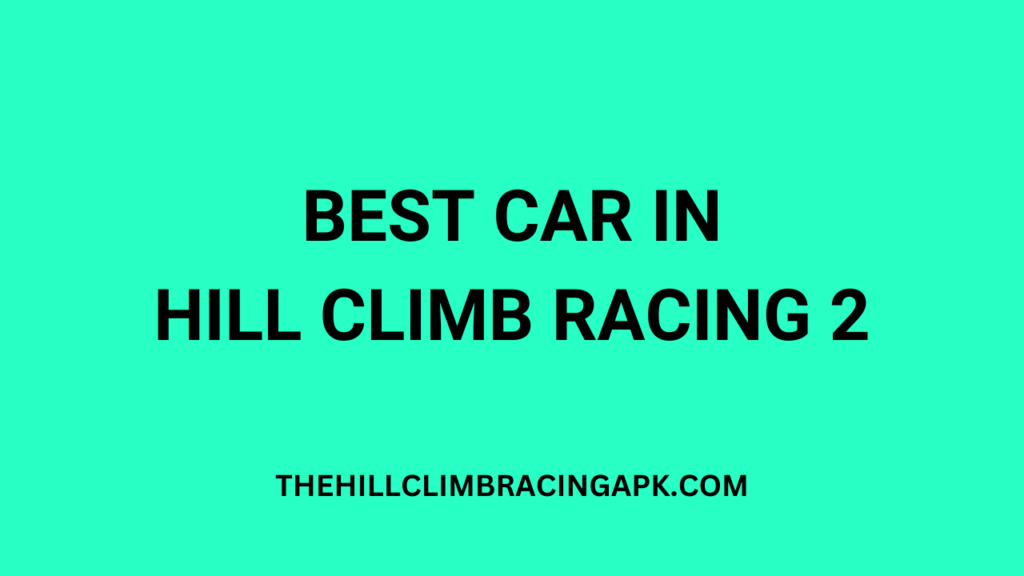 Best Car in hill climb racing 2